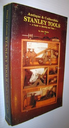 Antique and Collectible Stanley Tools by John Walter